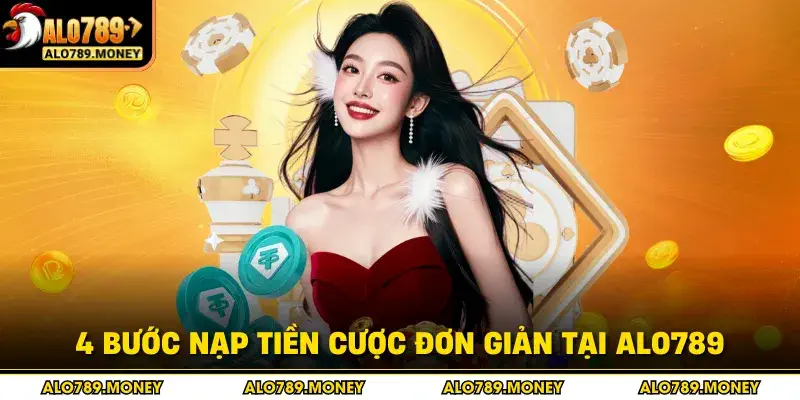 4 bước nạp tiền cược đơn giản tại ALO789 4 bước nạp tiền cược đơn giản tại ALO789
