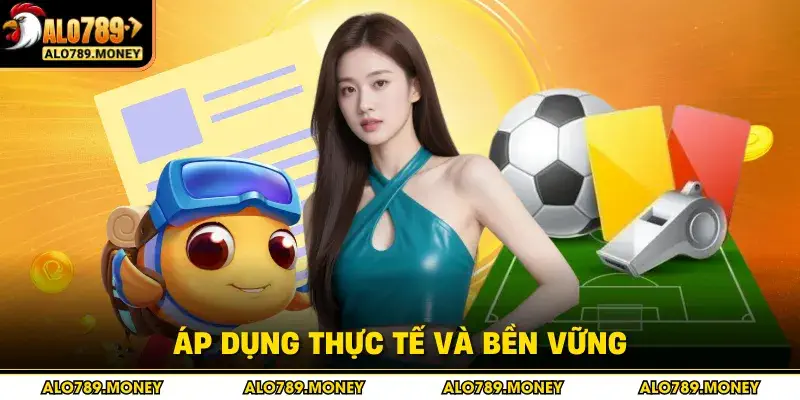 Áp dụng thực tế và bền vững Áp dụng thực tế và bền vững