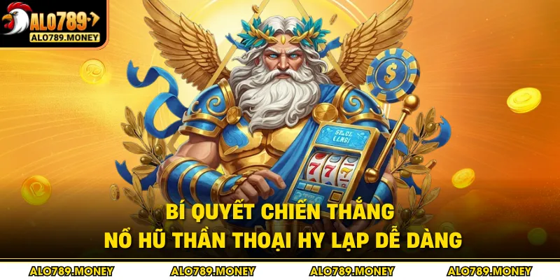 Bí quyết chiến thắng nổ hũ Thần Thoại Hy Lạp dễ dàng Bí quyết chiến thắng nổ hũ Thần Thoại Hy Lạp dễ dàng