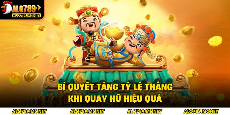 Bí quyết tăng tỷ lệ thắng khi quay hũ hiệu quả