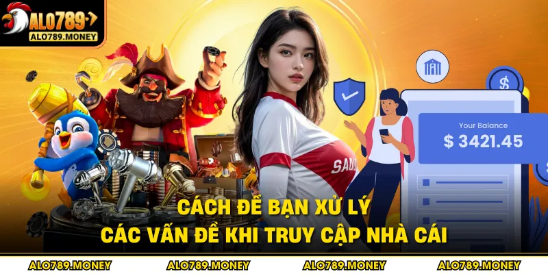 Cách để bạn xử lý các vấn đề khi truy cập nhà cái Cách để bạn xử lý các vấn đề khi truy cập nhà cái