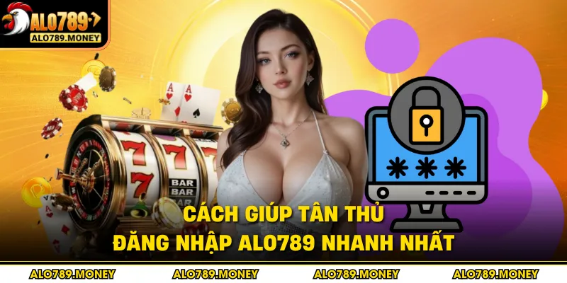 Cách giúp tân thủ đăng nhập ALO789 nhanh nhất Cách giúp tân thủ đăng nhập ALO789 nhanh nhất