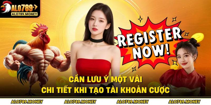 Cần lưu ý một vài chi tiết khi tạo tài khoản cược Cần lưu ý một vài chi tiết khi tạo tài khoản cược