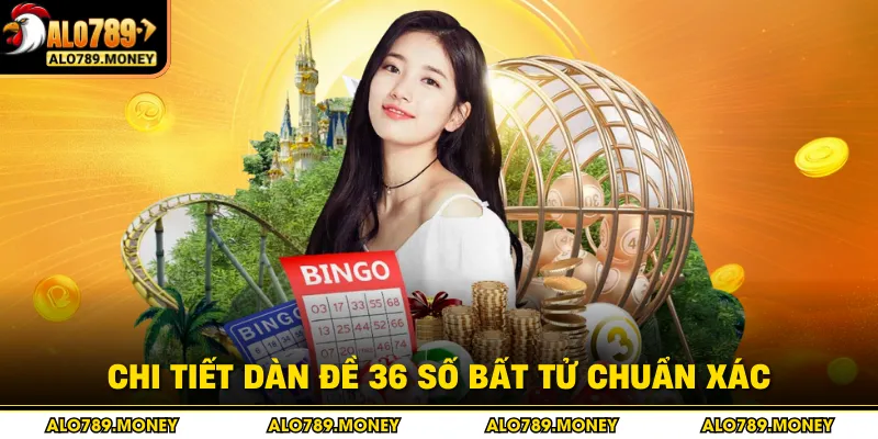Chi tiết dàn đề 36 số bất tử chuẩn xác Chi tiết dàn đề 36 số bất tử chuẩn xác