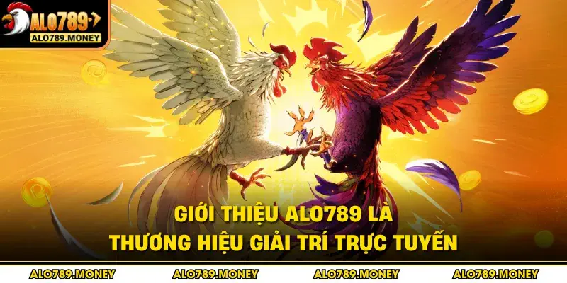 Giới thiệu ALO789 là thương hiệu giải trí trực tuyến Giới thiệu ALO789 là thương hiệu giải trí trực tuyến