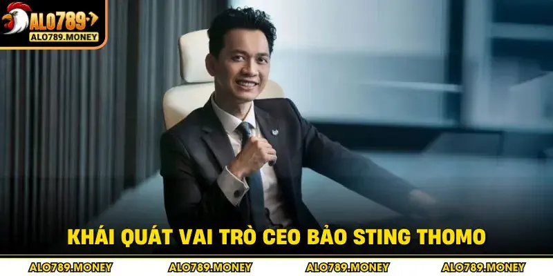 Khái quát vai trò Ceo Bảo Sting Thomo Khái quát vai trò Ceo Bảo Sting Thomo