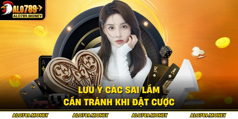 Lưu ý các sai lầm cần tránh khi đặt cược Lưu ý các sai lầm cần tránh khi đặt cược