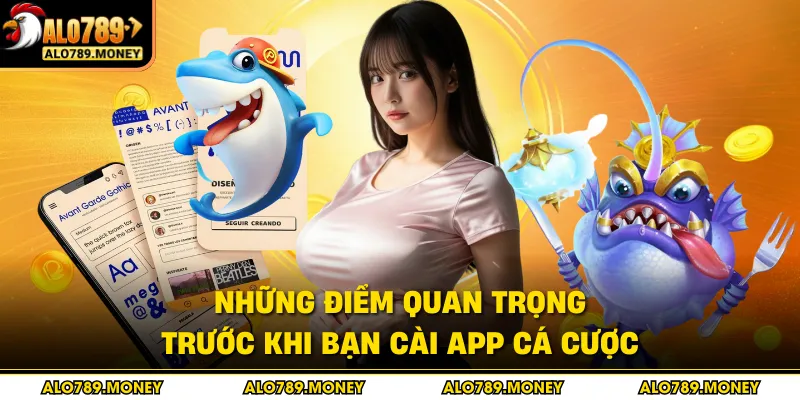 Những điểm quan trọng trước khi bạn cài app cá cược Những điểm quan trọng trước khi bạn cài app cá cược