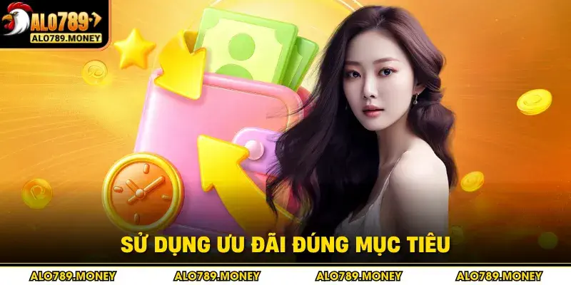 Sử dụng ưu đãi đúng mục tiêu Sử dụng ưu đãi đúng mục tiêu