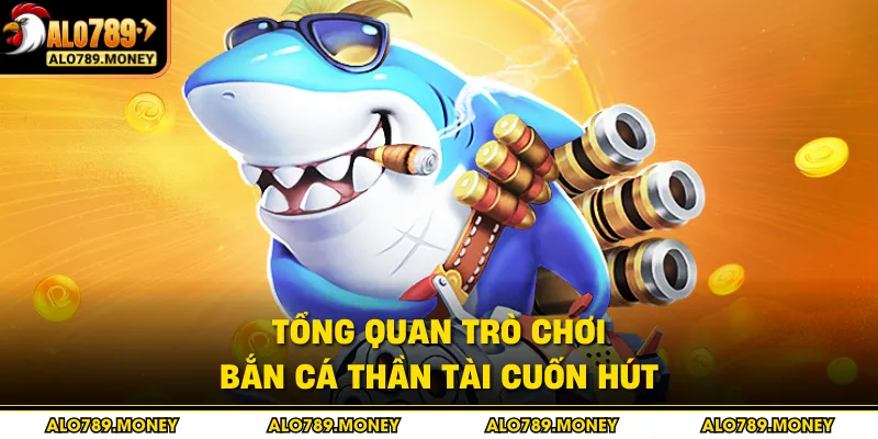 Tổng quan trò chơi bắn cá Thần Tài cuốn hút Tổng quan trò chơi bắn cá Thần Tài cuốn hút
