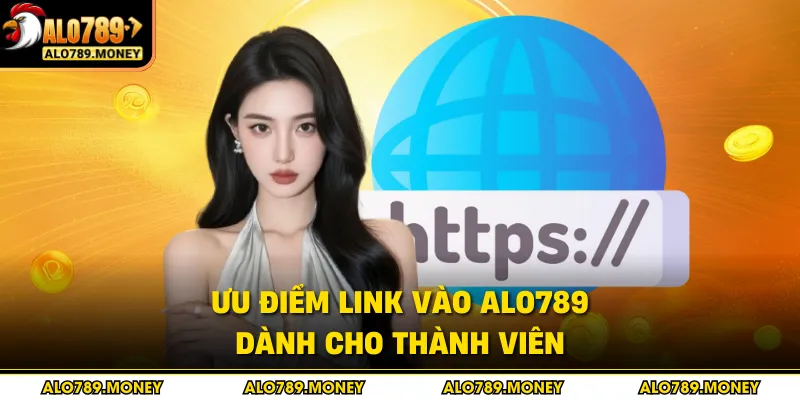 Ưu điểm link vào ALO789 dành cho thành viên Ưu điểm link vào ALO789 dành cho thành viên