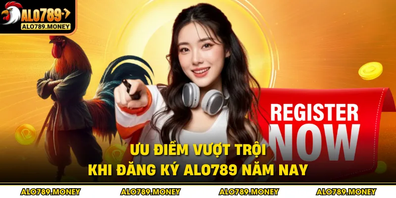 Ưu điểm vượt trội khi đăng ký ALO789 năm nay Ưu điểm vượt trội khi đăng ký ALO789 năm nay